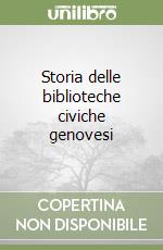 Storia delle biblioteche civiche genovesi (2) (2) libro
