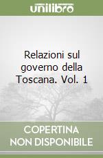 Relazioni sul governo della Toscana. Vol. 1