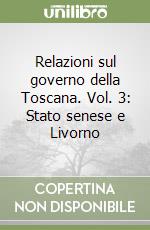 Relazioni sul governo della Toscana. Vol. 3: Stato senese e Livorno