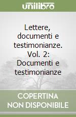 Lettere, documenti e testimonianze. Vol. 2: Documenti e testimonianze libro