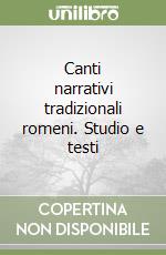 Canti narrativi tradizionali romeni. Studio e testi libro