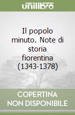 Il popolo minuto. Note di storia fiorentina (1343-1378) libro