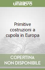 Primitive costruzioni a cupola in Europa libro