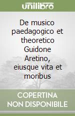 De musico paedagogico et theoretico Guidone Aretino, eiusque vita et moribus libro