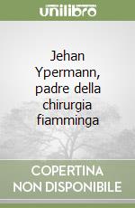 Jehan Ypermann, padre della chirurgia fiamminga