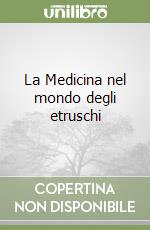 La Medicina nel mondo degli etruschi libro