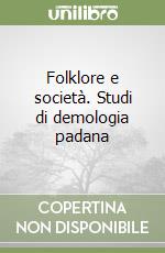 Folklore e società. Studi di demologia padana libro