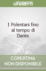 I Polentani fino al tempo di Dante libro