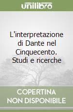 L'interpretazione di Dante nel Cinquecento. Studi e ricerche libro