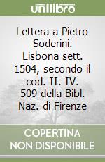 Lettera a Pietro Soderini. Lisbona sett. 1504, secondo il cod. II. IV. 509 della Bibl. Naz. di Firenze libro