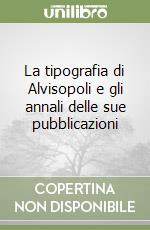 La tipografia di Alvisopoli e gli annali delle sue pubblicazioni