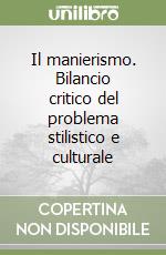 Il manierismo. Bilancio critico del problema stilistico e culturale