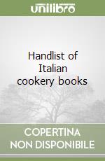 Handlist of Italian cookery books libro