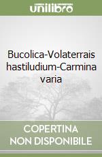 Bucolica-Volaterrais hastiludium-Carmina varia