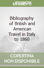 Bibliography of British and American Travel in Italy to 1860 libro