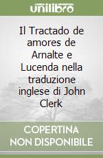 Il Tractado de amores de Arnalte e Lucenda nella traduzione inglese di John Clerk libro