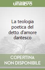 La teologia poetica del detto d'amore dantesco libro