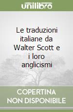 Le traduzioni italiane da Walter Scott e i loro anglicismi libro