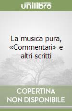 La musica pura, «Commentari» e altri scritti libro