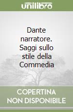 Dante narratore. Saggi sullo stile della Commedia libro