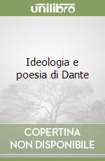 Ideologia e poesia di Dante libro