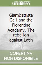 Giambattista Gelli and the Florentine Academy. The rebellion against Latin