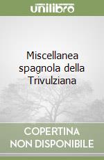 Miscellanea spagnola della Trivulziana libro