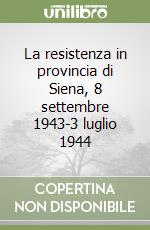 La resistenza in provincia di Siena, 8 settembre 1943-3 luglio 1944