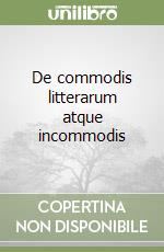 De commodis litterarum atque incommodis libro