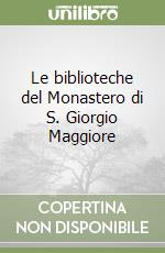 Le biblioteche del Monastero di S. Giorgio Maggiore libro