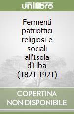 Fermenti patriottici religiosi e sociali all'Isola d'Elba (1821-1921)