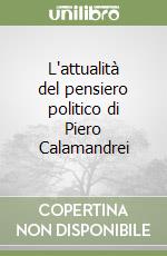 L'attualità del pensiero politico di Piero Calamandrei libro