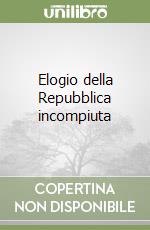 Elogio della Repubblica incompiuta libro