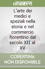 L'arte dei medici e speziali nella storia e nel commercio fiorentino dal secolo XII al XV