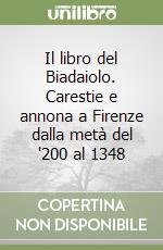 Il libro del Biadaiolo. Carestie e annona a Firenze dalla metà del '200 al 1348 libro