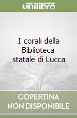 I corali della Biblioteca statale di Lucca