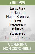 La cultura italiana a Malta. Storia e influenza letteraria e stilistica attraverso l'opera di Dun Karm