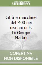 Città e macchine del '400 nei disegni di F. Di Giorgio Martini libro