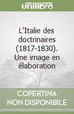 L'Italie des doctrinaires (1817-1830). Une image en élaboration libro