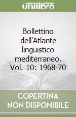 Bollettino dell'Atlante linguistico mediterraneo. Vol. 10: 1968-70 libro