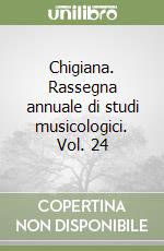 Chigiana. Rassegna annuale di studi musicologici. Vol. 24 libro