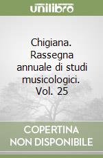 Chigiana. Rassegna annuale di studi musicologici. Vol. 25 libro