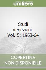 Studi veneziani. Vol. 5: 1963-64