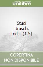 Studi Etruschi. Indici (1-5) libro