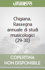 Chigiana. Rassegna annuale di studi musicologici (29-30) libro