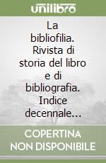 La bibliofilia. Rivista di storia del libro e di bibliografia. Indice decennale (1899-1908) libro