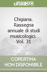Chigiana. Rassegna annuale di studi musicologici. Vol. 31 libro
