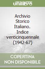 Archivio Storico Italiano. Indice venticinquennale (1942-67) libro