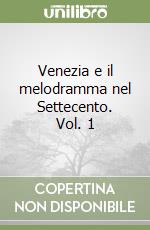 Venezia e il melodramma nel Settecento. Vol. 1 libro