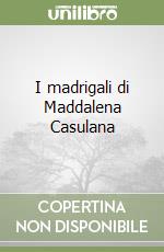 I madrigali di Maddalena Casulana libro